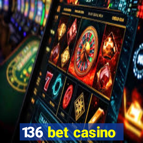 136 bet casino